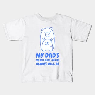 My dad's my best mate and he always will be Kids T-Shirt